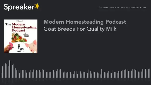 'Video thumbnail for Goat Breeds For Quality Milk With Guest Lesa Wilke - Modern Homesteading Podcast'