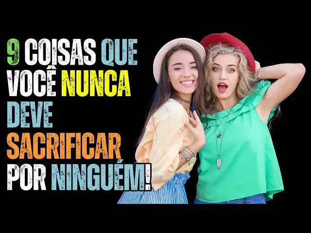 Video thumbnail for 9 Coisas que Você NUNCA Deve Sacrificar por Ninguém!