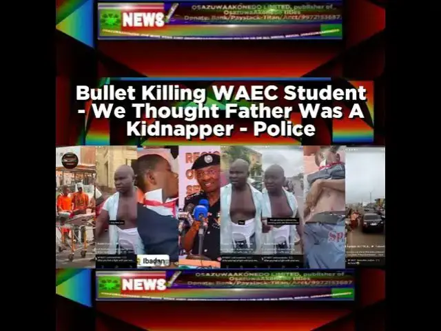 Video thumbnail for Bullet Killing WAEC Student - We Thought Father Was A Kidnapper - Police