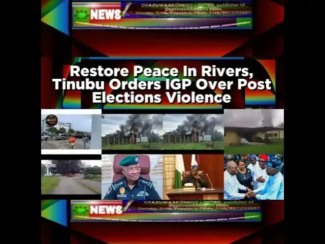 Video thumbnail for Restore Peace In Rivers, Tinubu Orders IGP Over Post Elections Violence