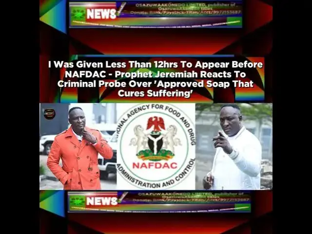 Video thumbnail for I Was Given Less Than 12hrs To Appear Before NAFDAC - Prophet Jeremiah Reacts To Criminal Probe O...