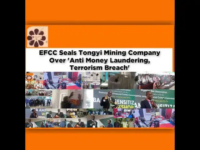 Video thumbnail for EFCC Seals Tongyi Mining Company Over 'Anti Money Laundering, Terrorism Breach' ~ OsazuwaAkonedo