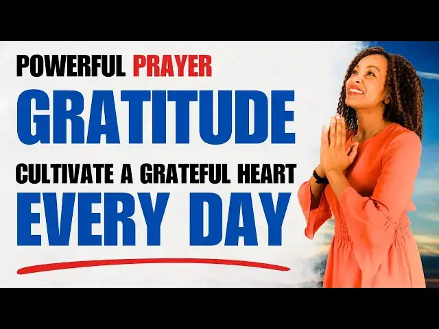 Video thumbnail for PRAYER OF GRATITUDE THAT TRANSFORMS LIVES: CULTIVATE A GRATEFUL HEART EVERY DAY
