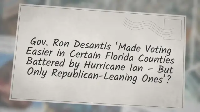 Video thumbnail for Gov. Ron Desantis ‘Made Voting Easier in Certain Florida Counties Battered by Hurricane Ian – But Only Republican-Leaning Ones’?