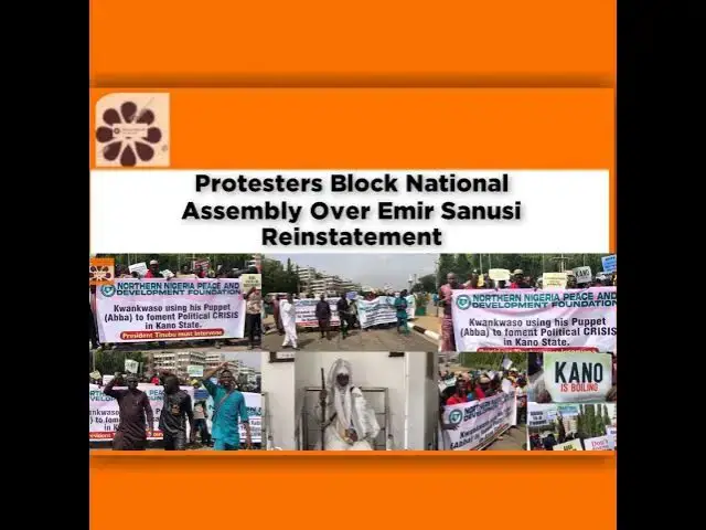 Video thumbnail for Protesters Block National Assembly Over Emir Sanusi Reinstatement ~ OsazuwaAkonedo