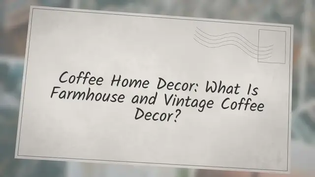 'Video thumbnail for Coffee Home Decor • What Is Farmhouse & Vintage Coffee Decor?'
