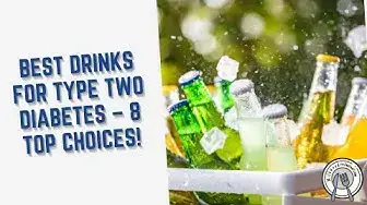 Video thumbnail for Best Drinks for Type Two Diabetes – 8 Top Choices!