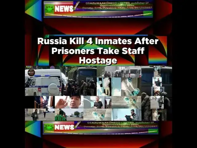 Video thumbnail for Russia Kill 4 Inmates After Prisoners Take Staff Hostage ~ OsazuwaAkonedo