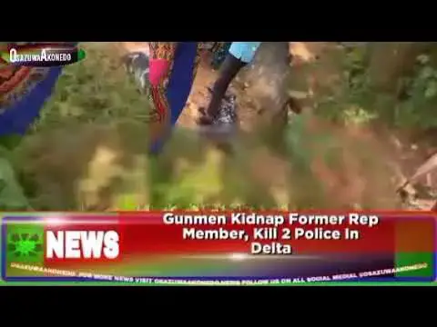Video thumbnail for Gunmen Kidnap Former Rep Member, Kill 2 Police In Delta ~ OsazuwaAkonedo