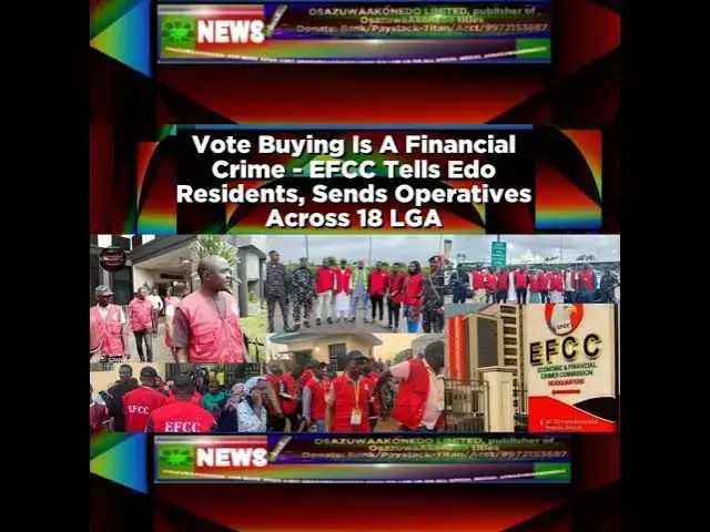 Video thumbnail for Vote Buying Is A Financial Crime - EFCC Tells Edo Residents, Sends Operatives Across 18 LGA ~ Osa...