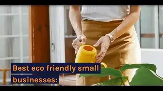 'Video thumbnail for Best Eco Friendly Small Businesses'
