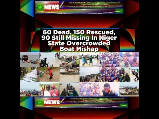 Video thumbnail for 60 Dead, 150 Rescued, 90 Still Missing In Niger State Overcrowded Boat Mishap ~ OsazuwaAkonedo
