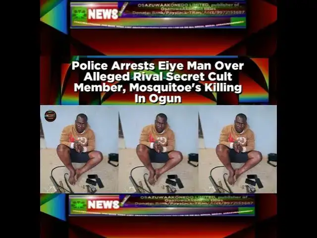 Video thumbnail for Police Arrests Eiye Man Over Alleged Rival Secret Cult Member, Mosquitoe's Killing In Ogun ~ Osaz...