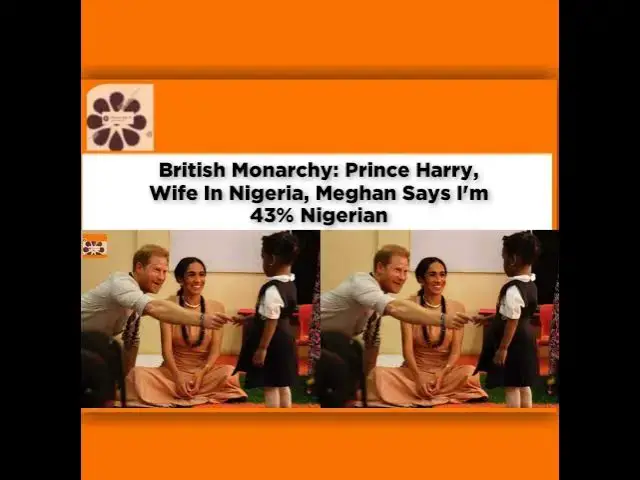 Video thumbnail for British Monarchy: Prince Harry, Wife In Nigeria, Meghan Says I'm 43% Nigerian ~ OsazuwaAkonedo