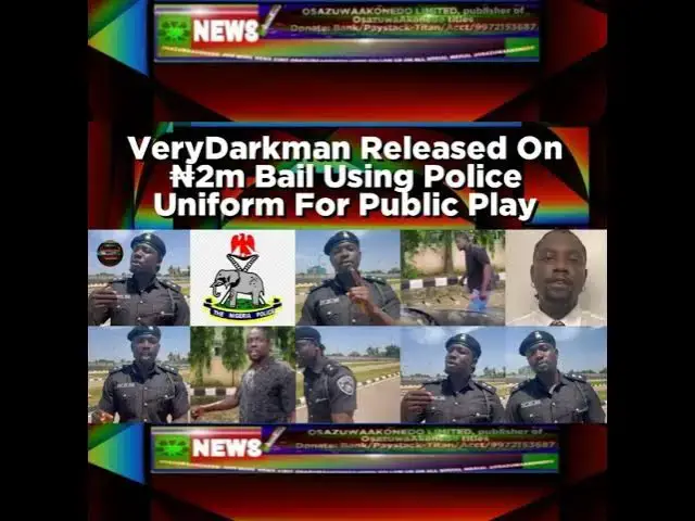 Video thumbnail for VeryDarkman Released On ₦2m Bail Using Police Uniform For Public Play