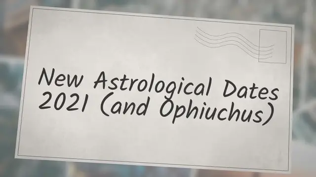 Video thumbnail for New Astrological Dates 2021 (and Ophiuchus)