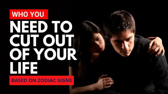 'Video thumbnail for Who You Need to Cut out of Your Life Based on Your Zodiac Sign'