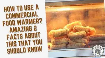 Video thumbnail for How To Use a Commercial Food Warmer? Amazing 2 Facts About This That You Should Know