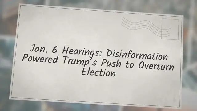Video thumbnail for Jan. 6 Hearings: Disinformation Powered Trump’s Push to Overturn Election