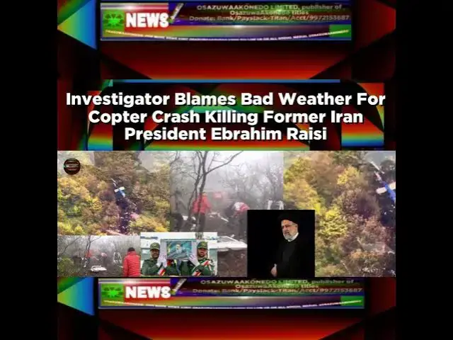 Video thumbnail for Investigator Blames Bad Weather For Copter Crash Killing Former Iran President Ebrahim Raisi