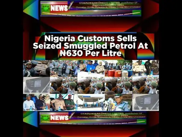 Video thumbnail for Nigeria Customs Sells Seized Smuggled Petrol At ₦630 Per Litre