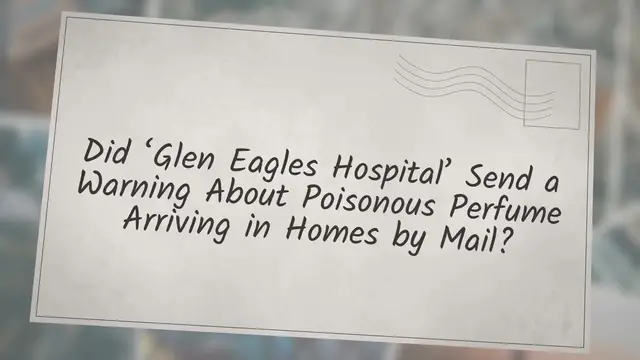 Video thumbnail for Did ‘Glen Eagles Hospital’ Send a Warning About Poisonous Perfume Arriving in Homes by Mail?