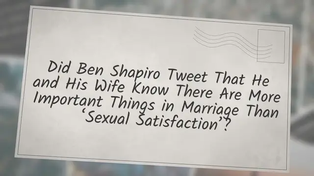 Video thumbnail for Did Ben Shapiro Tweet That He and His Wife Know There Are More Important Things in Marriage Than ‘Sexual Satisfaction’?