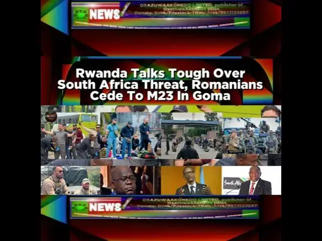 Video thumbnail for Rwanda Talks Tough Over South Africa Threat, Romanians Cede To M23 In Goma