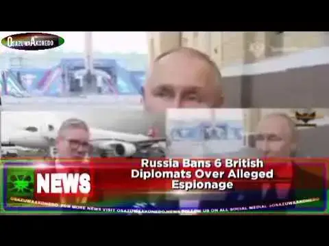 'Video thumbnail for Russia Bans 6 British Diplomats Over Alleged Espionage ~ OsazuwaAkonedo'
