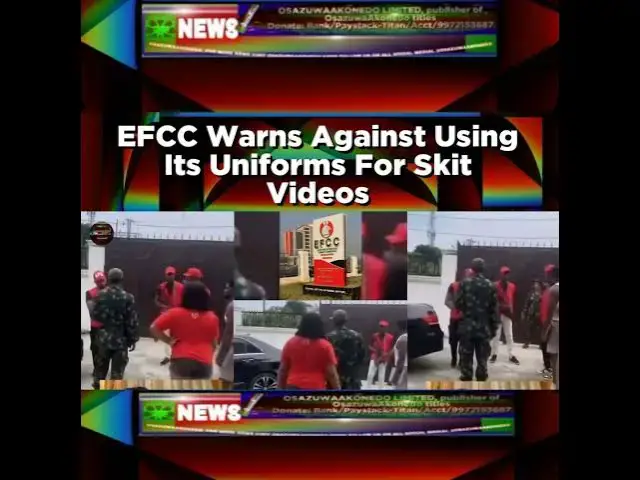 Video thumbnail for EFCC Warns Against Using Its Uniforms For Skit Videos ~ OsazuwaAkonedo