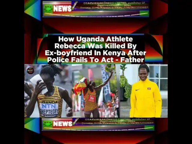 Video thumbnail for How Uganda Athlete Rebecca Was Killed By Ex-boyfriend In Kenya After Police Fails To Act - Father...