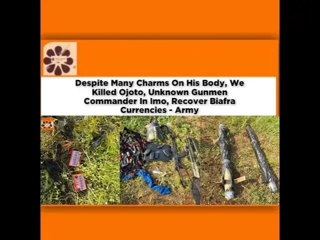 Video thumbnail for Despite Many Charms On His Body, We Killed Ojoto, Unknown Gunmen Commander In Imo, Recover Biafra...