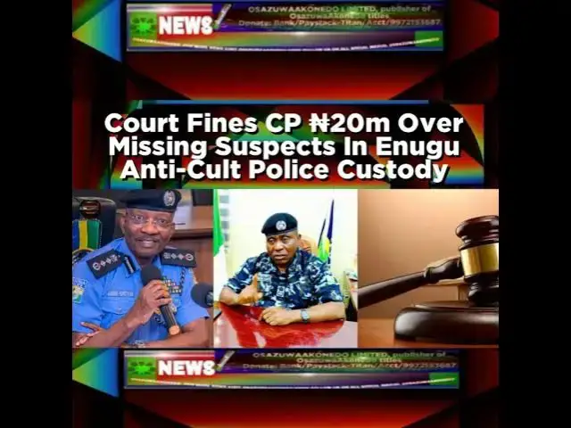 Video thumbnail for Court Fines CP ₦20m Over Missing Suspects In Enugu Anti-Cult Police Custody