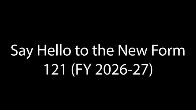 Video thumbnail for Say Hello to the New Form 121 (FY 2026-27)