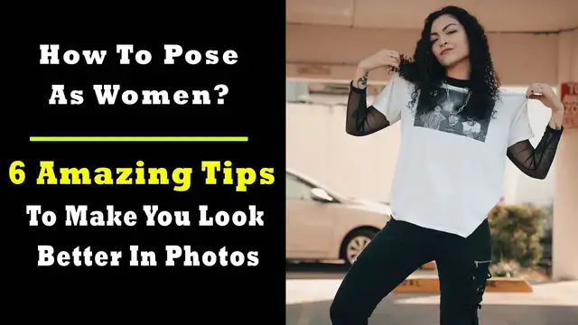 Video thumbnail for How To Pose As Women? – 6 Amazing Tips To Make You Look Better In Photos