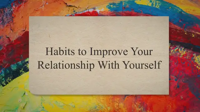 Video thumbnail for Habits to Improve Your Relationship With Yourself