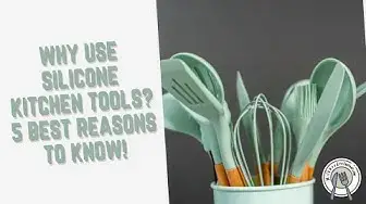 Video thumbnail for Why Use Silicone Kitchen Tools? 5 Best Reasons To Know!