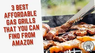 Video thumbnail for 3 Best Affordable Gas Grills That You Can Find From Amazon