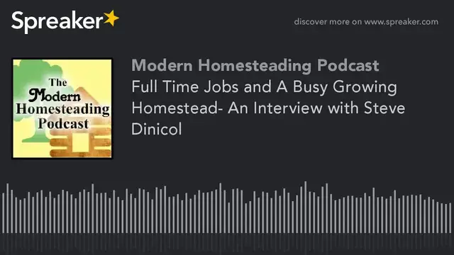 Video thumbnail for Full Time Jobs and A Busy Growing Homestead- An Interview with Steve Dinicol
