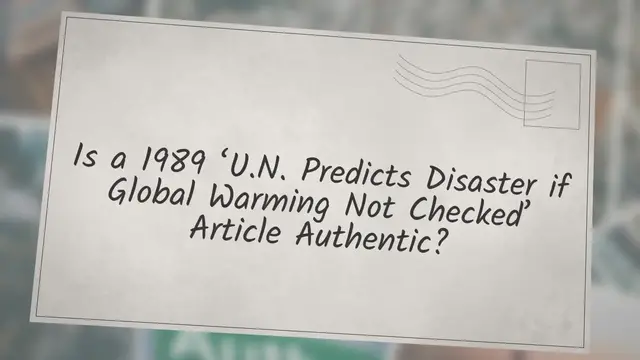 Video thumbnail for Is a 1989 ‘U.N. Predicts Disaster if Global Warming Not Checked’ Article Authentic?