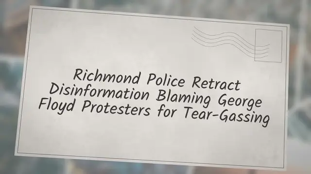 Video thumbnail for Richmond Police Retract Disinformation Blaming George Floyd Protesters for Tear-Gassing