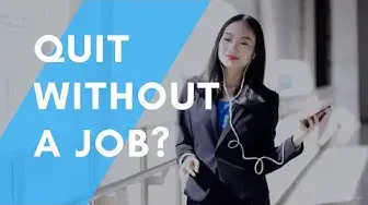 Video thumbnail for Quit your job without another lined up