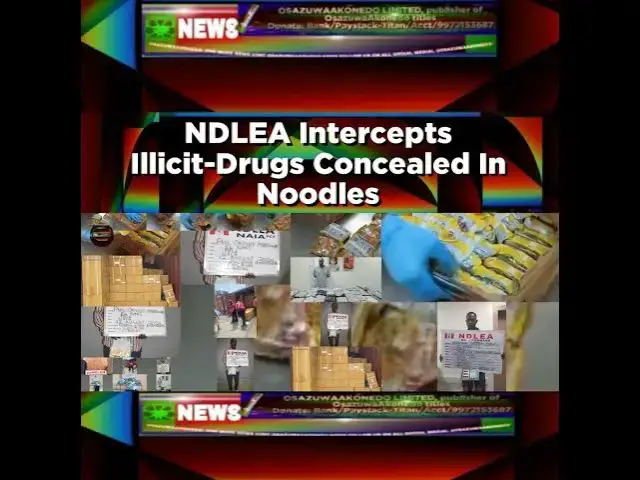 Video thumbnail for NDLEA Intercepts Illicit-Drugs Concealed In Noodles ~ OsazuwaAkonedo
