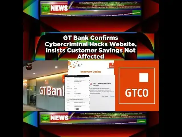 Video thumbnail for GT Bank Confirms Cybercriminal Hacks Website, Insists Customer Savings Not Affected ~ OsazuwaAkonedo