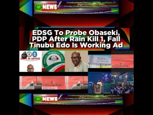 Video thumbnail for EDSG To Probe Obaseki, PDP After Rain Kill 1, Fall Tinubu Edo Is Working Ad