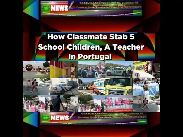 Video thumbnail for How Classmate Stab 5 School Children, A Teacher In Portugal ~ OsazuwaAkonedo
