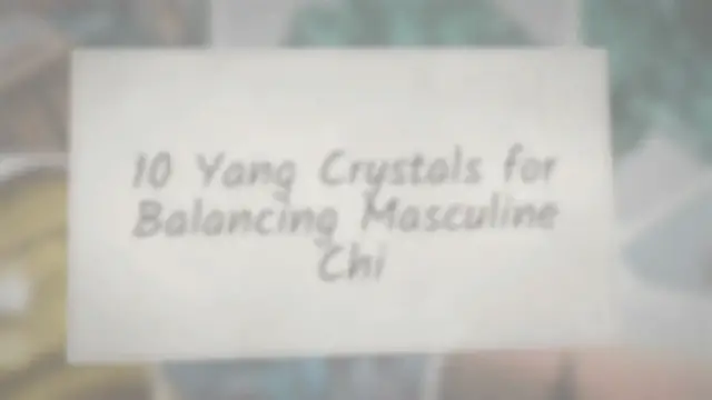 'Video thumbnail for 10 Yang Crystals For Balancing Masculine Chi'