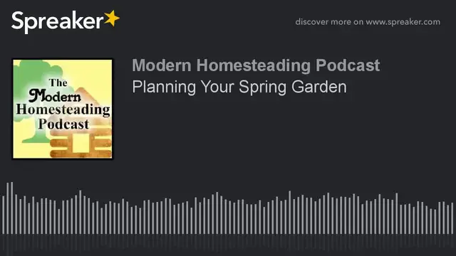 Video thumbnail for Planning Your Spring Garden - Modern Homesteading Podcast Episode 49