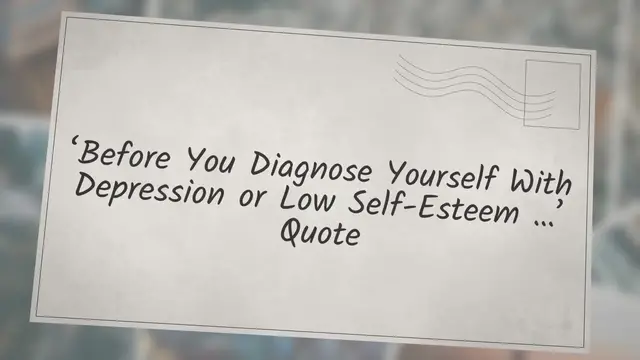 Video thumbnail for ‘Before You Diagnose Yourself With Depression or Low Self-Esteem …’ Quote