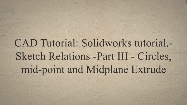 Video thumbnail for CAD Tutorial: Solidworks tutorial.- Sketch Relations -Part III - Circles, mid-point and Midplane Extrude